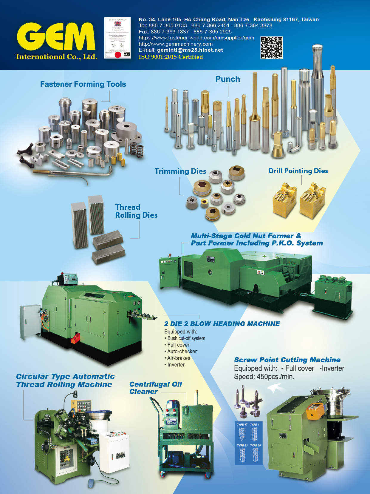 GEM INTERNATIONAL CO., LTD.  , Fastener Forming Tools, Punch, Trimming Dies, Drill Pointing Dies, Thread Rolling Dies, Multi-Stage Cold Nut Former & Part Former Including P.K.O. System, 2 Die 2 Blow Heading Machine, Circular Type Automatic Thread Rolling Machine, Centrifugal Oil Cleaner, Screw Point Cutting Machine , Optical Sorting Machine