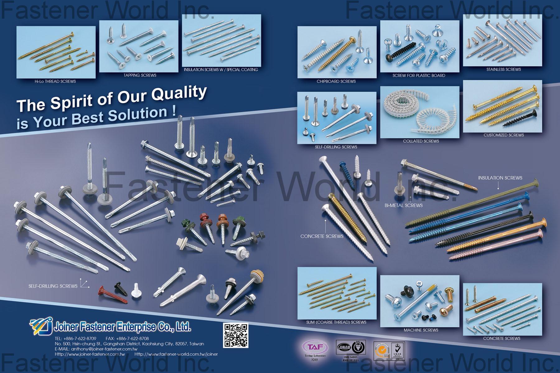 JOINER FASTENER ENTERPRISE CO., LTD  , Self-drilling Screws, Hi-Lo Thread Screws, Tapping Screws, Insulation Screws W / Special Coating, Chipboard Screws, Self-Drilling Screw, Bi-Metal Screw, Screw for Plastic Board, Collated Screw, Stainless Steel Screw, Customized Screws, Insulation Screws, Concrete Screws, Slim (Coarse Thread) Screw, Machine Screw , Self-drilling Screws