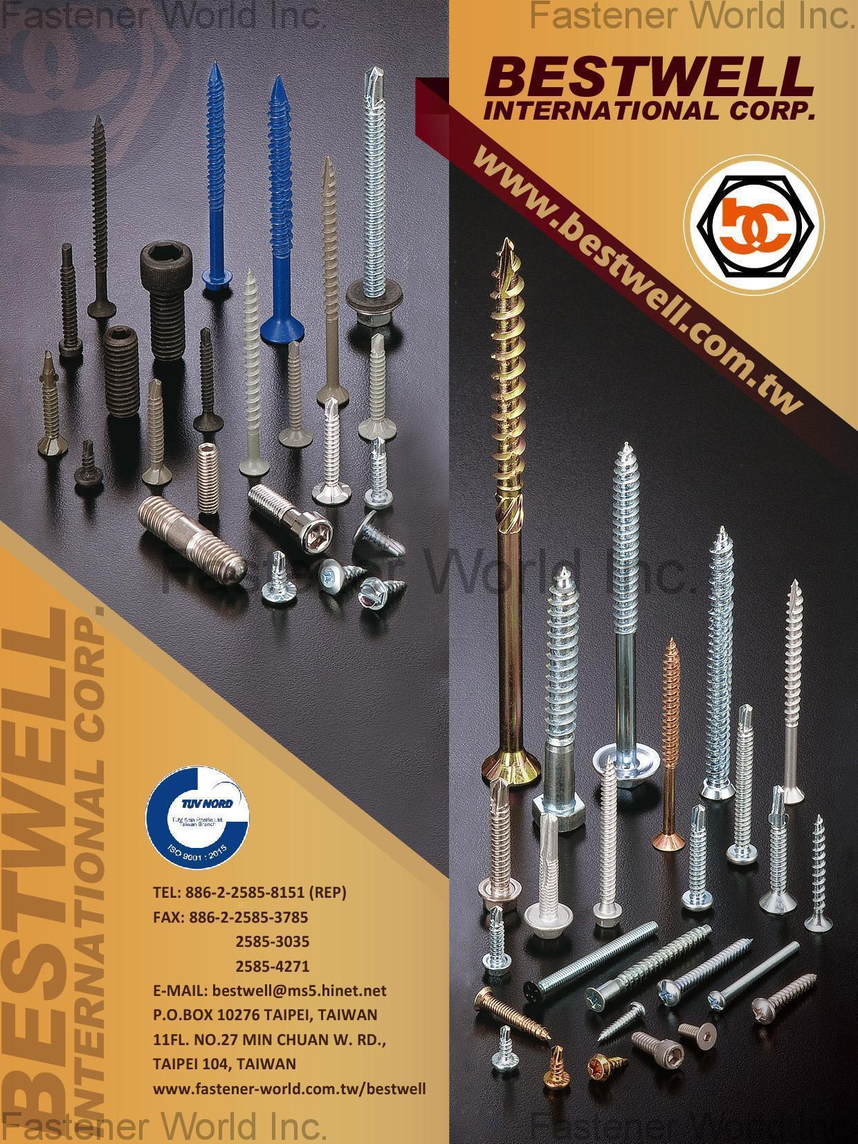 BESTWELL INTERNATIONAL CORP.  , HEX BOLT, SQUARE BOLT, CARRIAGE BOLT, FLANGE BOLT, SOCKET HEAD CAP SCREW, SET SCREW, SHACKLE BOLT, CUP BOLT, ALL THREAD STUD, OVAL NECK, SQUARE NECK, GAS BOLT, T-HEAD BOLT, SINGLE END STUD, T/S & M/S, SELF DRILLING SCREW, DWS & CHIPBOARD SCREW, SCREW WITH BONDER WASHER, SECURITY SCREW, SEM SCREW, SEPCIAL SERRATION SCREW, NUT, LOCK NUT, TEFLON COATING NUT, NON-STANDARD & OTHERS, FLAT WASHER, LOCK WASHER, SQUARE WASHER, SOLID WASHER, ANCHOR, STAMPING, SPECIAL FASTENERS, D-RING & RINGS, CNC ITEMS, WIRE MESH, BUTT SEAM SPACER, PLASTIC OR RUBBER PARTS, POWDER METALLURGY, SPRING & CLIP , Chipboard Screws