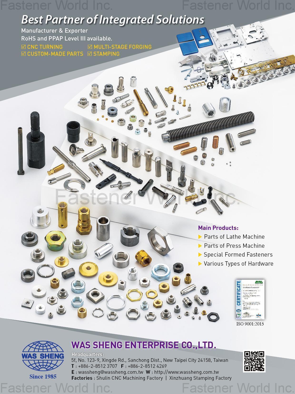 WAS SHENG ENTERPRISE CO., LTD. , CNC Turning, Multi-Stage Forging, Custom-Made Parts, Stamping, Part of Lathe Machine, Parts of Press Machine, Special Formed Fasteners, Various Types of Hardware , CNC parts, CNC lathe