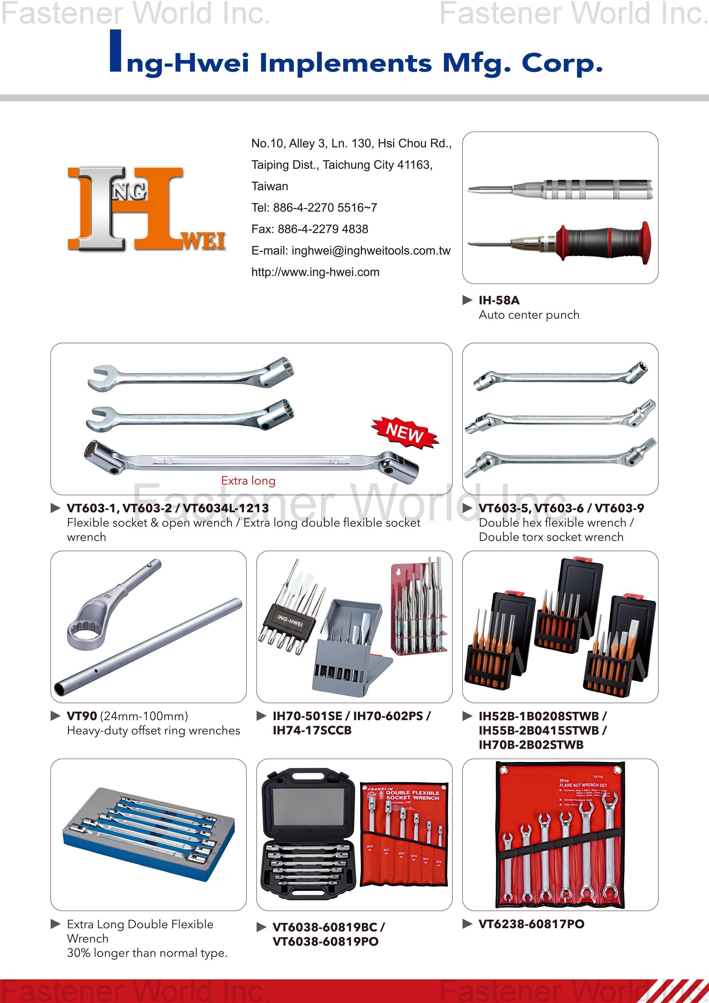 ING-HWEI IMPLEMENTS MFG. CORP. , Auto Center Punch, Flexible Socket & Open Wench, Extra Long Double Flexible Socket Wrench, Double Hex Flexible Wrench, Double Torx Socket Wrench, Heavy-duty offset ring wrenches, Extra Long Double Flexible Wrench , Socket Wrench Sets & Sockets ING-HWEI IMPLEMENTS MFG. CORP. , Auto Center Punch, Flexible Socket & Open Wench, Extra Long Double Flexible Socket Wrench, Double Hex Flexible Wrench, Double Torx Socket Wrench, Heavy-duty offset ring wrenches, Extra Long Double Flexible Wrench , Socket Wrench Sets & Sockets