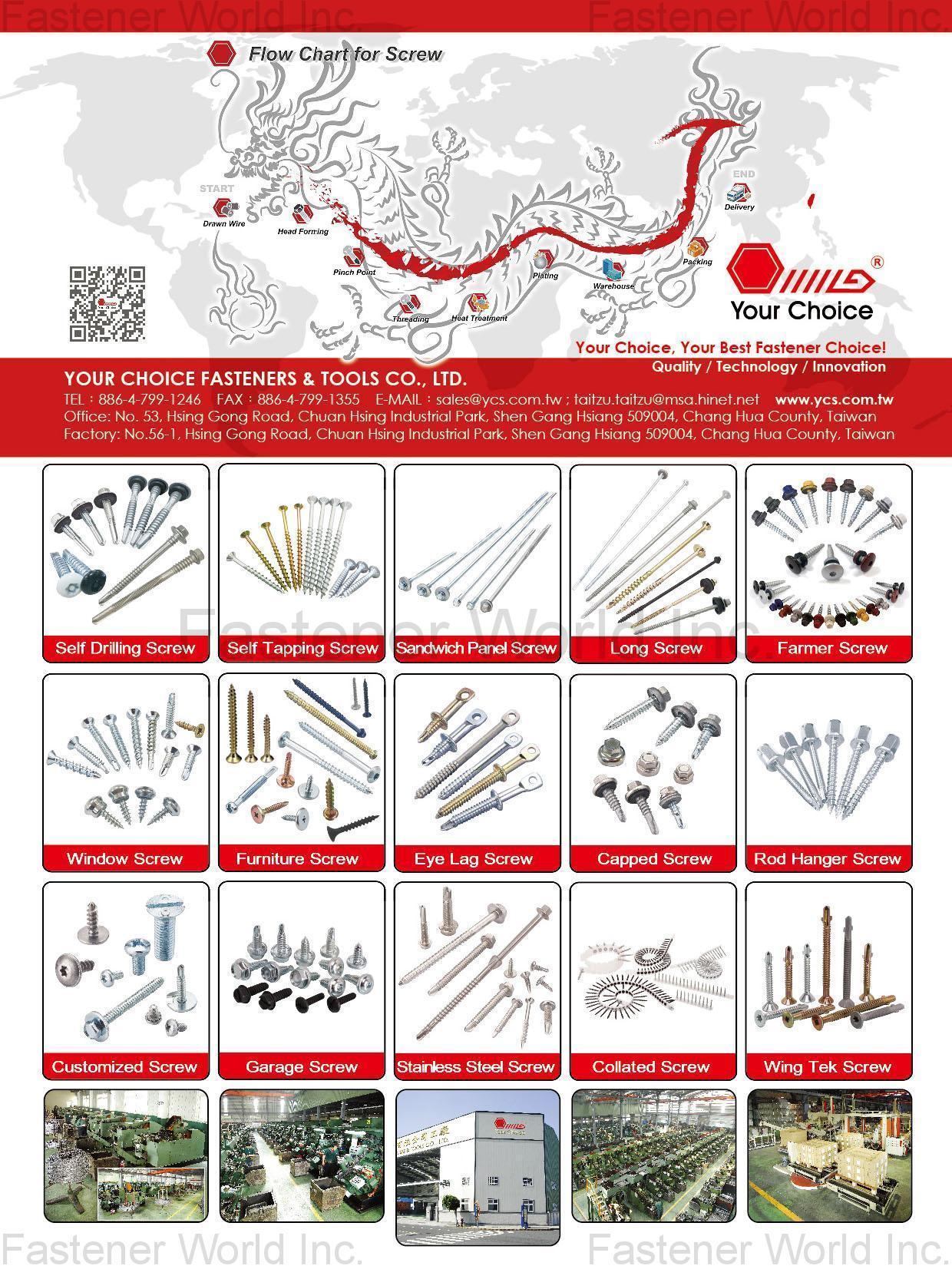 YOUR CHOICE FASTENERS & TOOLS CO., LTD.  , Self Drilling Screw,Self Tapping Screw,Sandwich Panel Screw,Long Screw,Farmer Screw,Window Screw,Furniture Screw,Eye Lag Screw,Capped Screw,Rod Hanger Screw,Customized Screw,Garage Screw,Stainless Steel Screw,Collated Screw,Wing Tek Screw