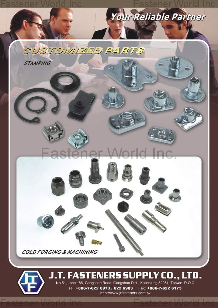 J. T. FASTENERS SUPPLY CO., LTD.  , Stamping, Customized Parts, Cold Forging & Machining, Turning Parts , Special Cold / Hot Forming Parts
