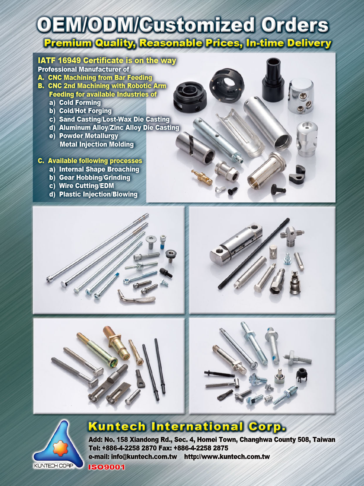 KUNTECH CORP. , A. CNC Machining from Bar Feeding B. CNC 2nd Machining with Robotic Arm Feeding for available Industries of Cold Forming; Cold/Hot Forging; Stand Casting/Lost-Wax Die Casting; Aluminum Alloy/Zinc Alloy Die Casting; Powder Metallurgy Metal Injection Molding