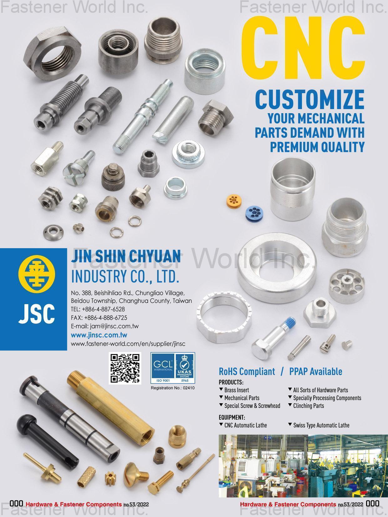 JIN SHIN CHYUAN INDUSTRY CO., LTD.  , Brass Insert, Mechanical Parts, Special Screw & Screwhead, All Sorts of Hardware Parts, Specially Processing Components, Clinching Parts