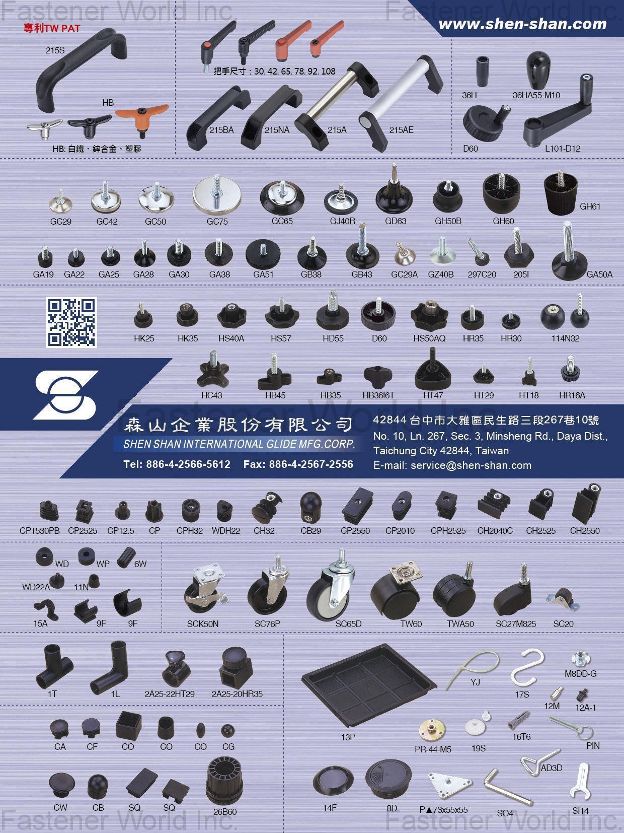 SHEN SHAN INTERNATIONAL GLIDE MFG. CORP. , Handle, Indexing Plunger, Knob, Glide, Threaded Tube Inserts, Tube Insert / End Cap, Caster, Hose Clamp, Angle-joint, Fix Clip, C Shape Glides, Nail Glide, Clip Saddle, Washer, Hardware, S-Hook, Cable Tie, Pin, Wrench, Office Desk Cable Hole, Draining Board, Wall Plug, Plastic Sucker, Caster Plate