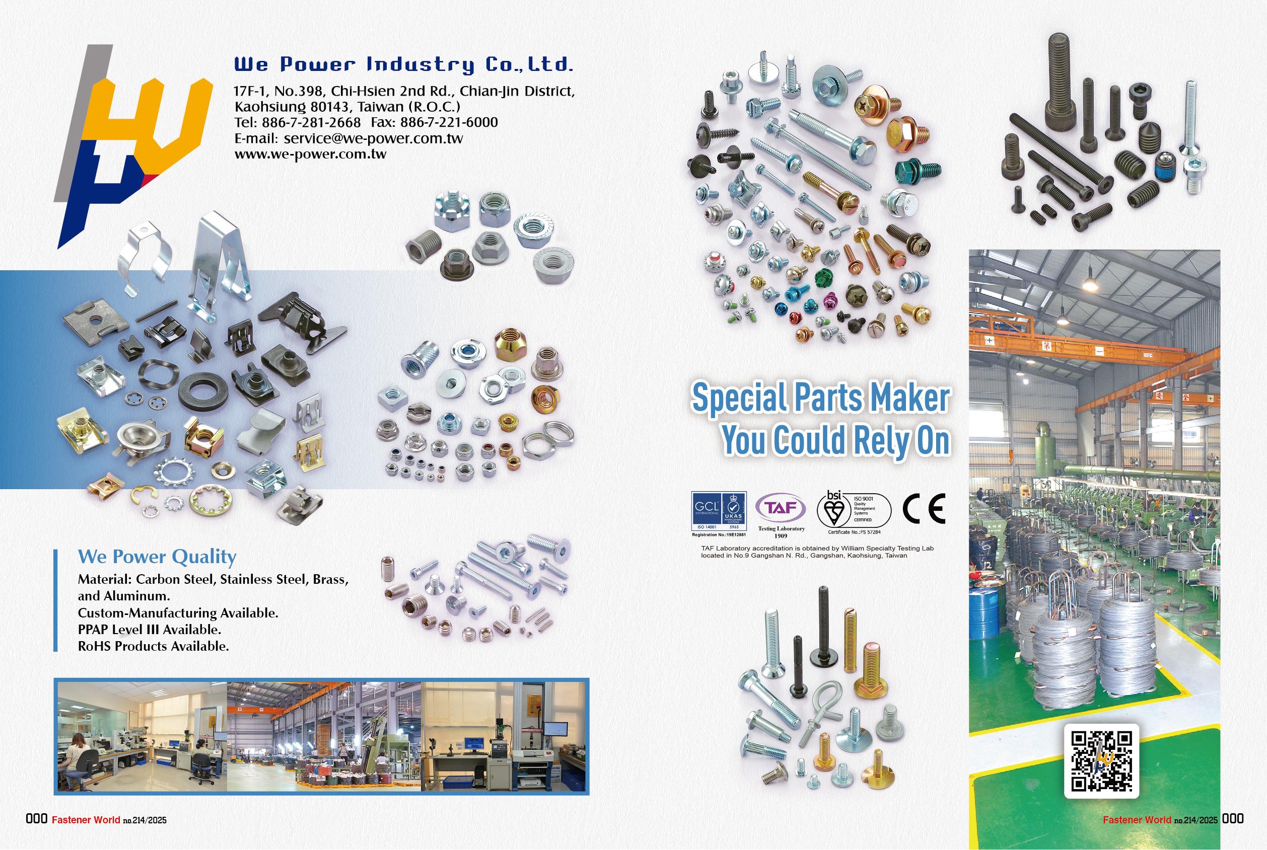 WE POWER INDUSTRY CO., LTD.  , SPECIAL PARTS, SHEET METAL SCREW, SELF TAPPING SCREW, SELF DRILLING SCREW, MACHINE SCREW, THREAD ROLLING SCREW, SELF PIERCING SCREW, PLASTIC SCREW, DRYWALL SCREW, WOOD SCREW, CHIPBOARD SCREW, PARTICLE BOARD SCREW, CONCRETE SCREW, SEMS SCREW, CONSTRUCTION SCREW, FURNITURE SCREW, STAINLESS STEEL SCREW, BRASS SCREW, SPECIAL SCREW, CNC, MULTI STATION SCREW, HEX NUT, FLANGE NUT, NYLON INSERT NUT, WING NUT, WELD NUT, SQUARE NUT, CAP NUT, HEX HEAD BOLT, HANGER BOLT, DOUBLE END BOLT, EYE BOLT, STAMPING PARTS, CLIPS, RINGS, WASHERS, U-NUTS