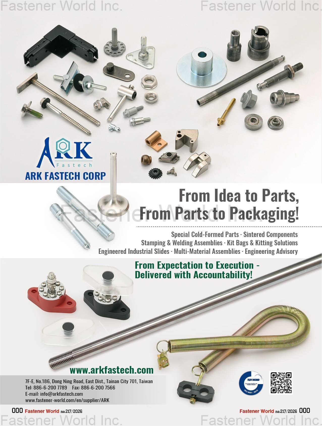 ARK FASTECH CORP , Special Cold Formed Parts, Sintered Components, Stamping & Welding Assemblies, Kits Bags & Kitting Solutions, Engineered Industrial Slides, Multi-Material Assemblies, Engineering Advisory